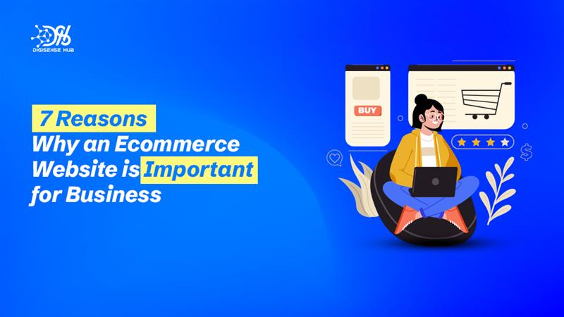 7 Reasons Why an Ecommerce Website is Important for Business